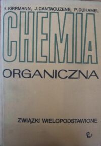 Miniatura okładki Kirrmann A., Cantacuzene J., Duhamel P. Chemia organiczna. Związki  wielopodstawione.