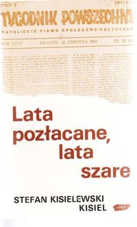 Miniatura okładki Kisielewski Stefan  Kisiel Lata pozłacane, lata szare. Wybór felietonów z lat 1945-1987.