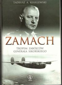 Miniatura okładki Kisielewski Tadeusz A. Zamach. Tropem zabójców gnerała Sikorskiego.