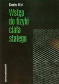 Miniatura okładki Kittel Charles Wstęp do fizyki ciała stałego.	