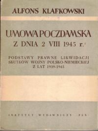 Zdjęcie nr 1 okładki Klafkowski Alfons Umowa poczdamska z dnia 2 VIII 1945 r. Podstawy prawne likwidacji skutków wojny polsko-niemieckiej z lat 1939-1945.