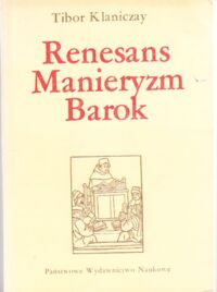 Miniatura okładki Klaniczay Tibor Renesans. Manieryzm. Barok. /Seria z Bakałarzem/