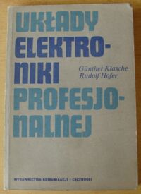 Zdjęcie nr 1 okładki Klasche Gunther, Hofer Rudolf Układy elektroniki profesjonalnej.