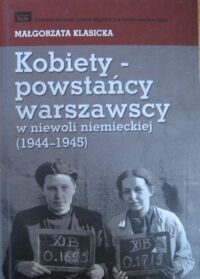Miniatura okładki Klasicka Małgorzata Kobiety-powstańcy warszawscy w niewoli niemieckiej (1944-1945)