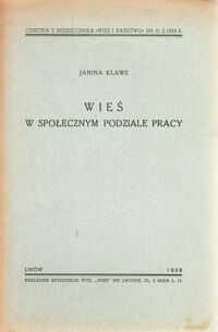 Miniatura okładki Klawe Janina Wieś w społecznym podziale pracy. /Odbitka z miesięcznika "Wieś i państwo". Nr 10 z 1938 roku/