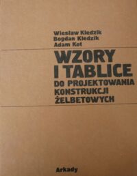 Miniatura okładki Kledzik Wiesław, Kledzik Bogdan, Kota Adam Wzory i tablice do projektowania konstrukcji żelbetowych.