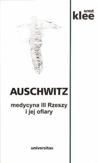 Miniatura okładki Klee Ernest Auschwitz medycyna III Rzeszy i jej ofiary.