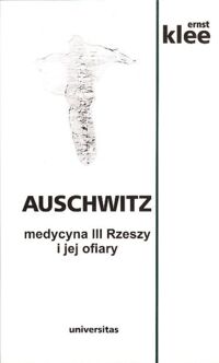 Miniatura okładki Klee Ernest Auschwitz medycyna III Rzeszy i jej ofiary.