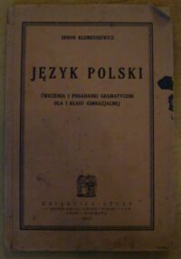 Miniatura okładki Klemensiewicz Zenon Język polski. Ćwiczenia i pogadanki gramatyczne dla I klasy gimnazjalnej.