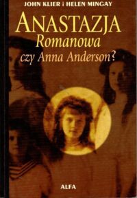 Zdjęcie nr 1 okładki Klier John, Mingay Helen Anastazja Romanowa czy Anna Anderson?