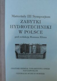 Zdjęcie nr 1 okładki Klim Roman /red./ Materiały III Sympozjum Zabytki hydrotechniki w Polsce. /Zapiski Hydrotechniczne/