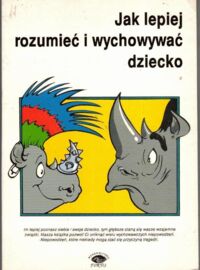 Miniatura okładki Klimas Kuchtowa Ewa /red./ Jak lepiej rozumieć i wychować dziecko.