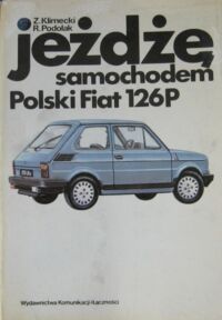 Zdjęcie nr 1 okładki Klimecki Z., Podolak R. Jeżdżę samochodem Polski Fiat 126 p.