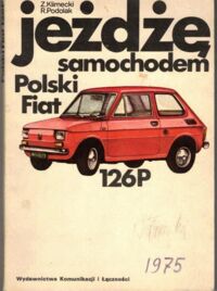 Zdjęcie nr 1 okładki Klimecki Z., Podolak R. Jeżdżę samochodem Polski Fiat 126P.