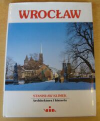 Zdjęcie nr 1 okładki Klimek Stanisław /tekst Rafał Eysymontt/ Wrocław. Architektura i historia.