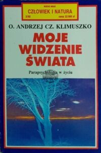 Miniatura okładki Klimuszko Andrzej Cz. Moje widzenie świata. Parapsychologia w moim życiu. /Człowiek i Natua/