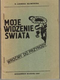 Miniatura okładki Klimuszko Andrzej Moje widzenie świata. Wróćmy do przyrody.