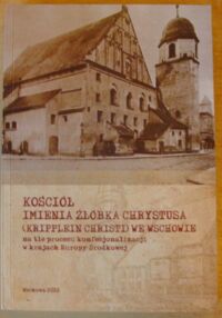 Miniatura okładki Klint Paweł, Małkus Marta, Szymańska Kamila /red./ Kościół imienia Żłóbka Chrystusa (Kripplein Christi) we Wschowie na tle procesu konfesjonalizacji w krajach Europy Środkowej.