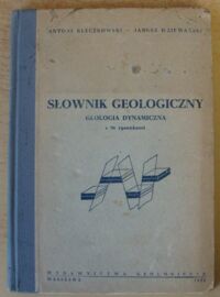 Miniatura okładki Kloeczkowski Antoni, Dziewański Janusz Słownik geologiczny. Geologia dynamiczna z 96 rysunkami.