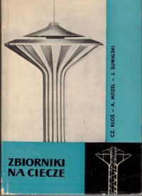 Zdjęcie nr 1 okładki Kłoś Cz., Mitzel A., Suwalski J. Zbiorniki na ciecze.