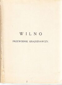Miniatura okładki Kłos Juljusz /opr./ Wilno. Przewodnik krajoznawczy (szkic monografji historyczno- architektonicznej).