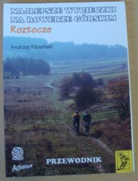 Miniatura okładki Kłosiński Andrzej Najlepsze wycieczki na rowerze górskim. Roztocze.