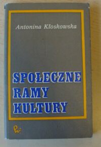 Miniatura okładki Kłoskowska Antonina Społeczne ramy kultury. Monografia socjologiczna.