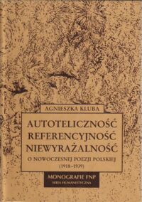 Zdjęcie nr 1 okładki Kluba Agnieszka Autoteliczność - referencyjność - niewyrażalność. O nowoczesnej poezji polskiej (1918-1939). /Monografie FNP. Seria Humanistyczna/