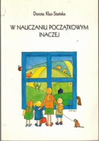 Miniatura okładki Klus - Stańska Dorota  W nauczaniu początkowym inaczej.