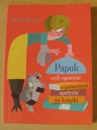 Miniatura okładki Kmieć Joanna Papuk, czyli opowieść o potwornym apetycie na książki.