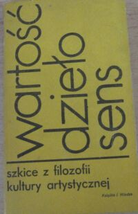 Miniatura okładki Kmita Jerzy /red./ Wartość dzieło sens. Szkice z filozofii kultury artystycznej.