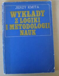 Miniatura okładki Kmita Jerzy Wykłady z logiki i metodologii nauk. Dla studentów wydziałów humanistycznych.