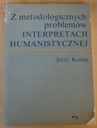 Miniatura okładki Kmita Jerzy Z metodologicznych problemów interpretacji humanistycznej.