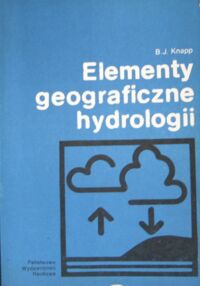 Zdjęcie nr 1 okładki Knapp B.J. Elementy geograficzne hydrologii. /Biblioteka Nauk o Ziemi/