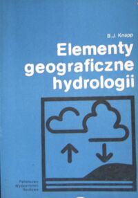 Zdjęcie nr 1 okładki Knapp B.J. Elementy geograficzne hydrologii. /Biblioteka Nauk o Ziemi/