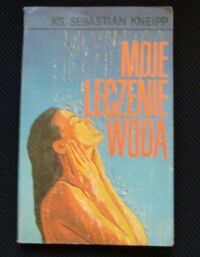 Miniatura okładki Kneipp Sebastian, ks. Moje leczenie wodą.