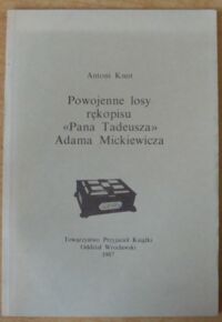 Miniatura okładki Knot Antoni Powojenne losy rękopisu "Pana Tadeusza" Adama Mickiewicza.