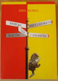 Miniatura okładki Kobel Ewa Patroni wrocławskich ulic, placów i zaułków.