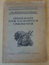 Zdjęcie nr 1 okładki Kobendza R., Kobendzina J., Kaczorowska Z., Noskiewicz J. Fizjografia Ziem Zachodnich i Północnych. /Gospodarstwo Wiejskie na Ziemiach Zachodnich. Nr 12/