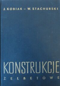 Zdjęcie nr 1 okładki Kobiak Jerzy, Stachurski Wiesław Konstrukcje żelbetowe. Część 1.