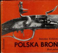 Zdjęcie nr 1 okładki Kobielski Stanisław Polska broń. Broń palna. /Polskie Rzemiosło i Polski Przemysł/