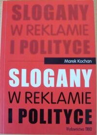 Miniatura okładki Kochan Marek Slogany w reklamie i polityce