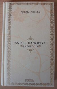 Miniatura okładki Kochanowski Jan Antologia. /Poezja Polska. Tom 1/