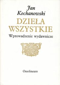 Miniatura okładki Kochanowski Jan Dzieła wszystkie. Wprowadzenie wydawnicze. /Biblioteka Pisarzów Polskich. Seria B. Nr 22/