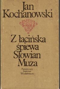 Miniatura okładki Kochanowski Jan Z łacińska śpiewa Słowian Muza. Elegie foricenia liryki w przekładzie Leopolda Staffa.