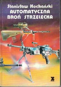 Miniatura okładki Kochański Stanisław Automatyczna broń strzelecka.
