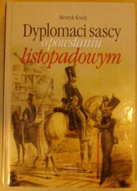 Miniatura okładki Kocój Henryk Dyplomaci sascy o powstaniu listopadowym.
