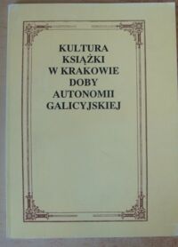 Miniatura okładki Kocójowa Maria /red./ Kultura książki w Krakowie doby autonomii galicyjskiej.