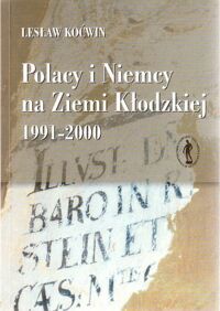 Miniatura okładki Koćwin Lesław Polacy i Niemcy na Ziemi Kłodzkiej 1991-2000. Pamięć-teraźniejszość-przyszłość. 