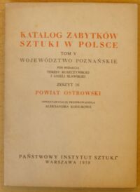 Miniatura okładki Kodurowa Aleksandra /inwentaryzację przeprowadziła/ Powiat ostrowski. /Katalog Zabytków Sztuki w Polsce. Tom V. Województwo poznańskie. Zeszyt 16/